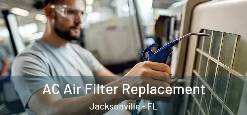  AC Air Filter Replacement Jacksonville - FL