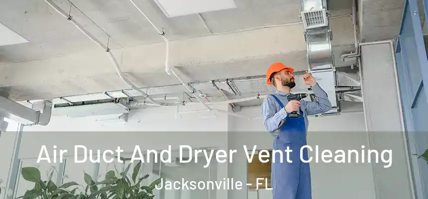  Air Duct And Dryer Vent Cleaning Jacksonville - FL