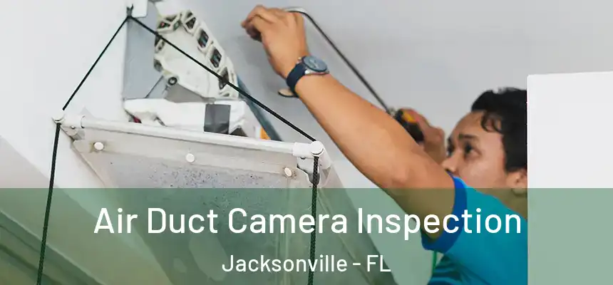 Air Duct Camera Inspection Jacksonville - FL