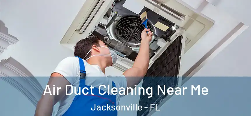  Air Duct Cleaning Near Me Jacksonville - FL