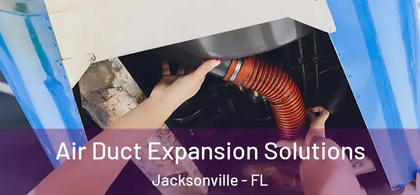  Air Duct Expansion Solutions Jacksonville - FL