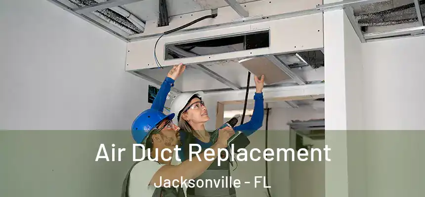  Air Duct Replacement Jacksonville - FL