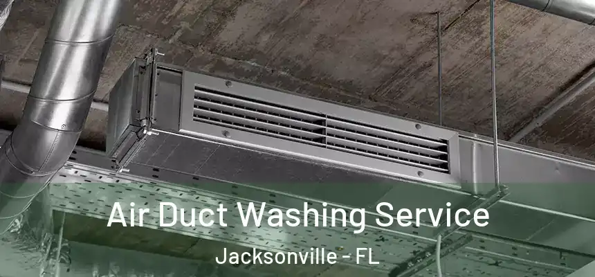 Air Duct Washing Service Jacksonville - FL