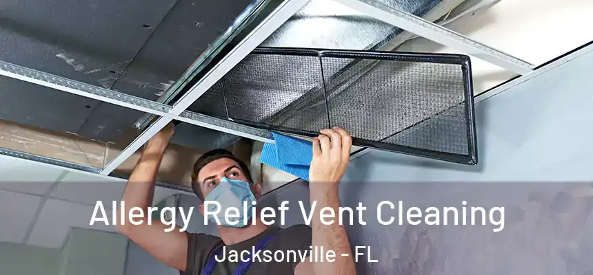  Allergy Relief Vent Cleaning Jacksonville - FL