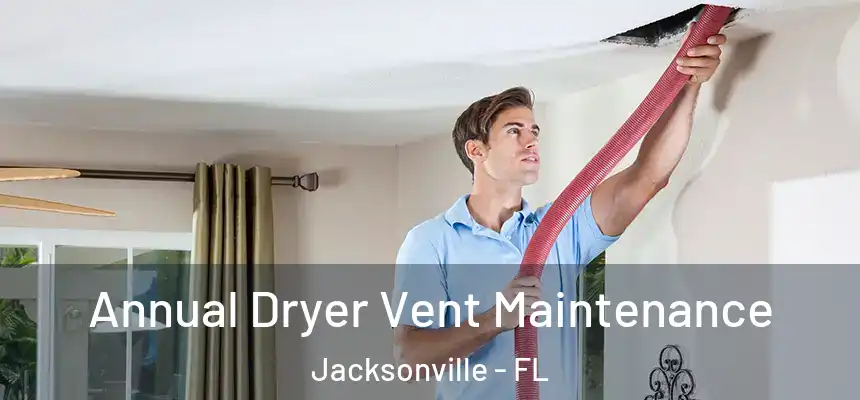  Annual Dryer Vent Maintenance Jacksonville - FL