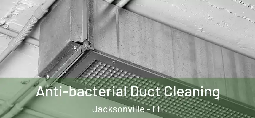 Anti-bacterial Duct Cleaning Jacksonville - FL