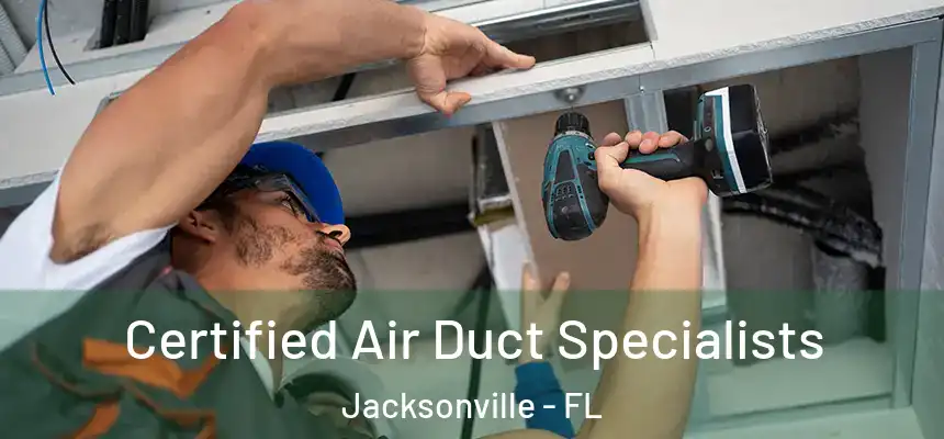 Certified Air Duct Specialists Jacksonville - FL