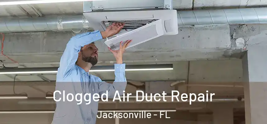  Clogged Air Duct Repair Jacksonville - FL