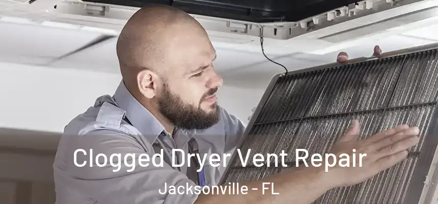  Clogged Dryer Vent Repair Jacksonville - FL