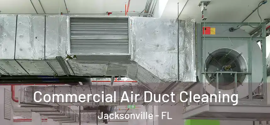 Commercial Air Duct Cleaning Jacksonville - FL