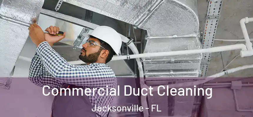 Commercial Duct Cleaning Jacksonville - FL
