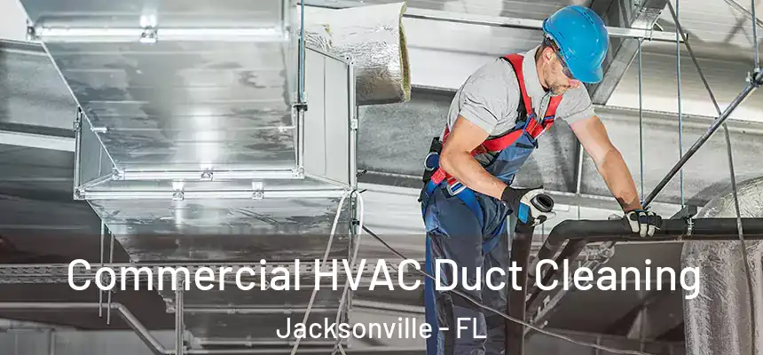 Commercial HVAC Duct Cleaning Jacksonville - FL