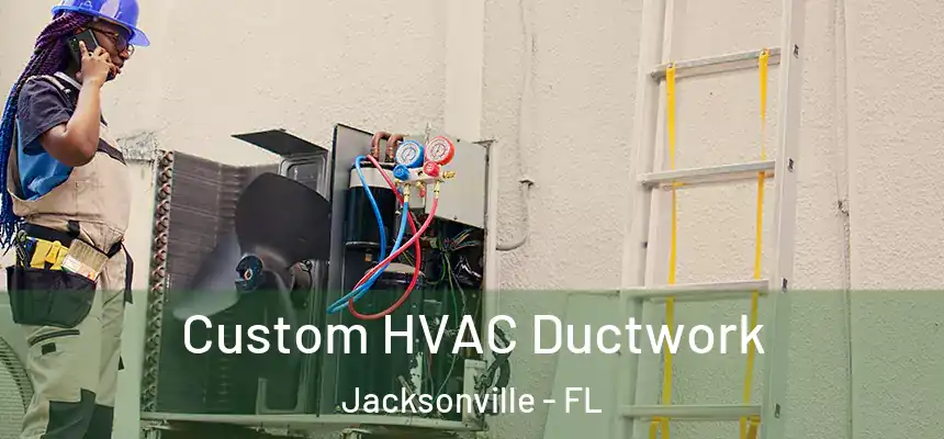  Custom HVAC Ductwork Jacksonville - FL