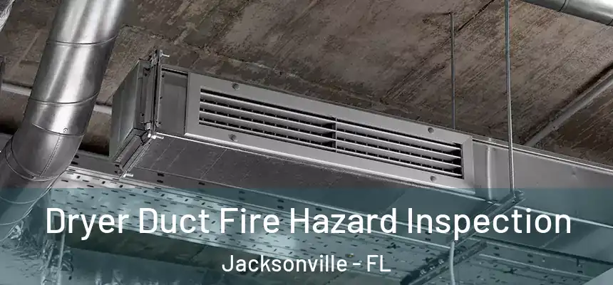 Dryer Duct Fire Hazard Inspection Jacksonville - FL