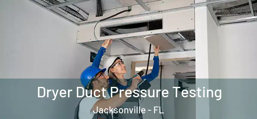 Dryer Duct Pressure Testing Jacksonville - FL