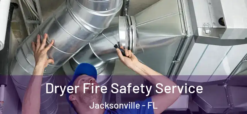  Dryer Fire Safety Service Jacksonville - FL