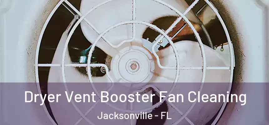  Dryer Vent Booster Fan Cleaning Jacksonville - FL