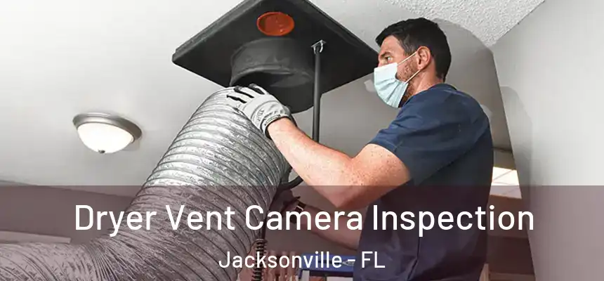  Dryer Vent Camera Inspection Jacksonville - FL