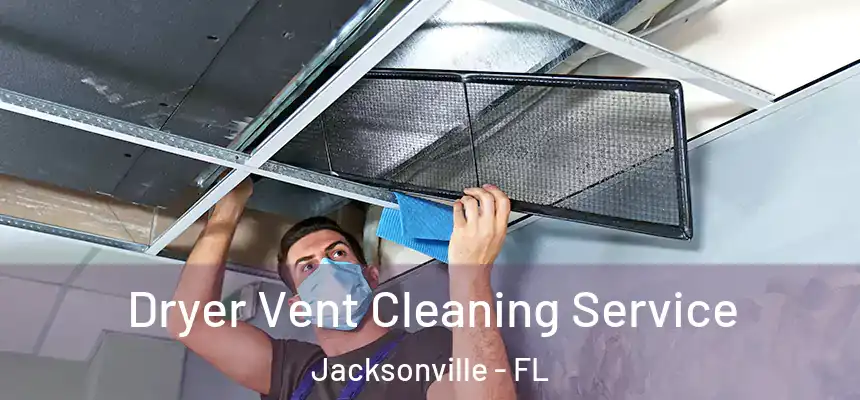 Dryer Vent Cleaning Service Jacksonville - FL