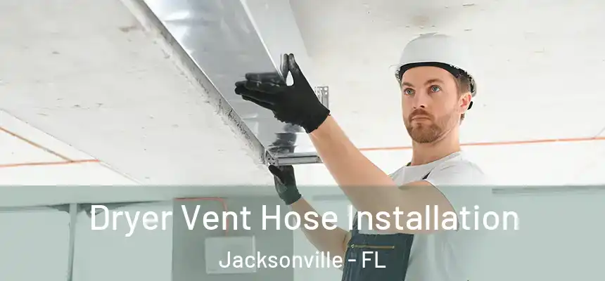 Dryer Vent Hose Installation Jacksonville - FL