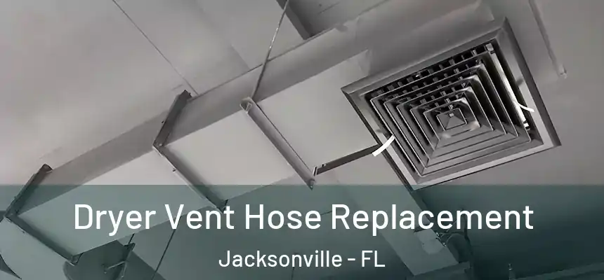 Dryer Vent Hose Replacement Jacksonville - FL