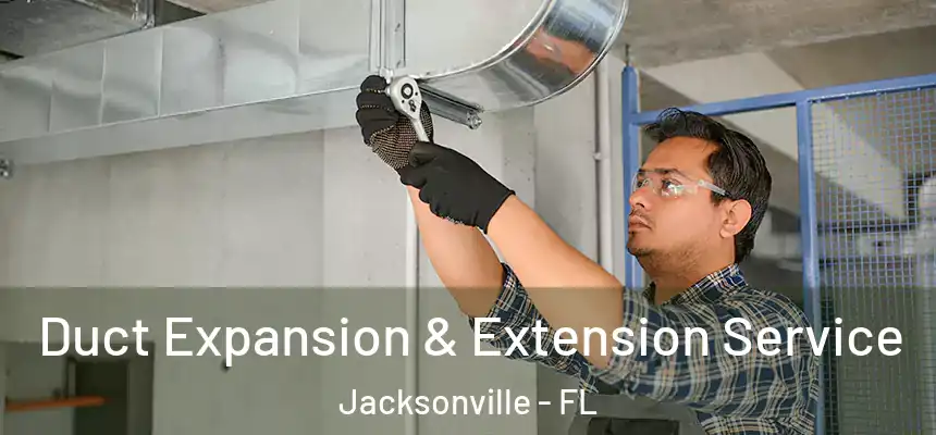  Duct Expansion & Extension Service Jacksonville - FL