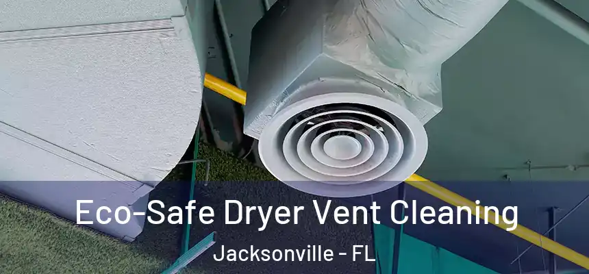  Eco-Safe Dryer Vent Cleaning Jacksonville - FL