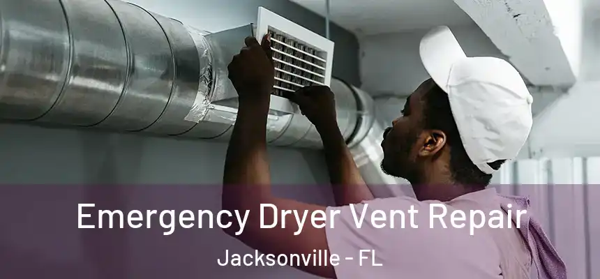 Emergency Dryer Vent Repair Jacksonville - FL