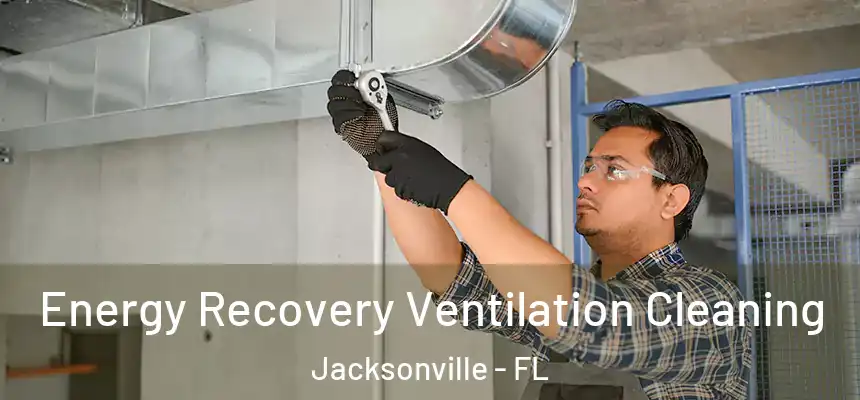  Energy Recovery Ventilation Cleaning Jacksonville - FL
