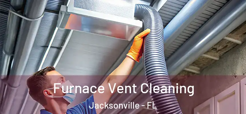 Furnace Vent Cleaning Jacksonville - FL