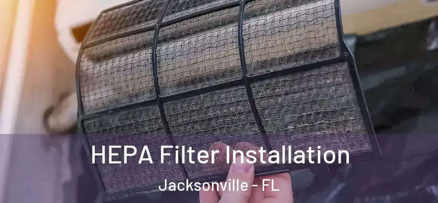 HEPA Filter Installation Jacksonville - FL