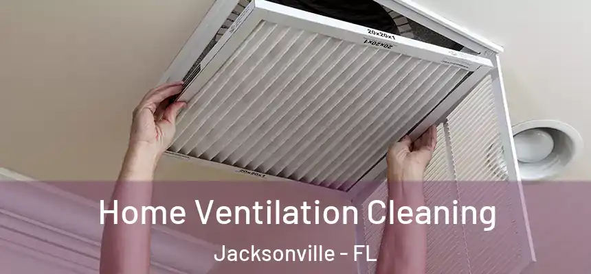  Home Ventilation Cleaning Jacksonville - FL