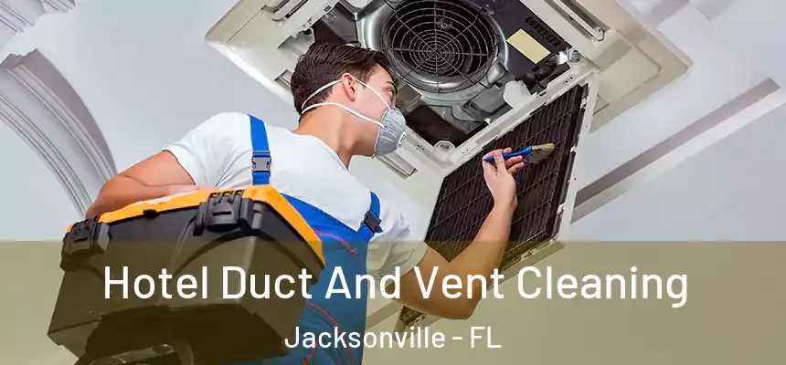  Hotel Duct And Vent Cleaning Jacksonville - FL