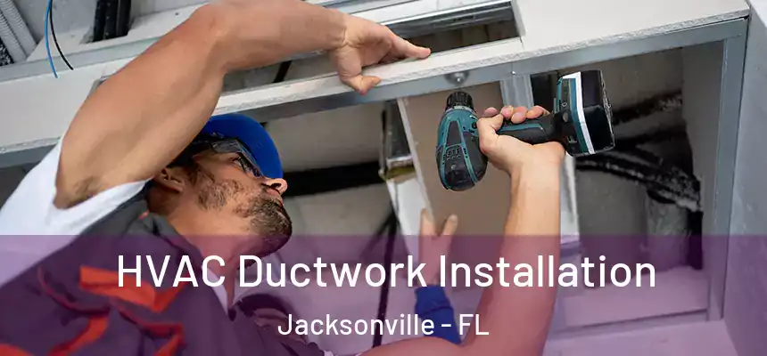 HVAC Ductwork Installation Jacksonville - FL