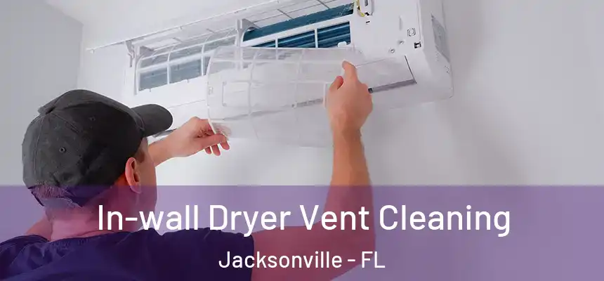  In-wall Dryer Vent Cleaning Jacksonville - FL