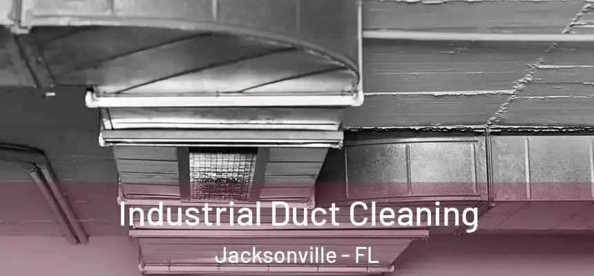 Industrial Duct Cleaning Jacksonville - FL