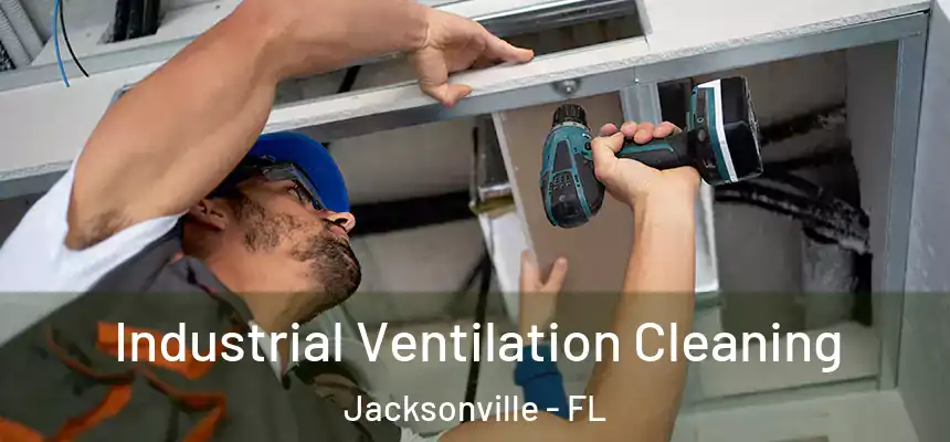 Industrial Ventilation Cleaning Jacksonville - FL