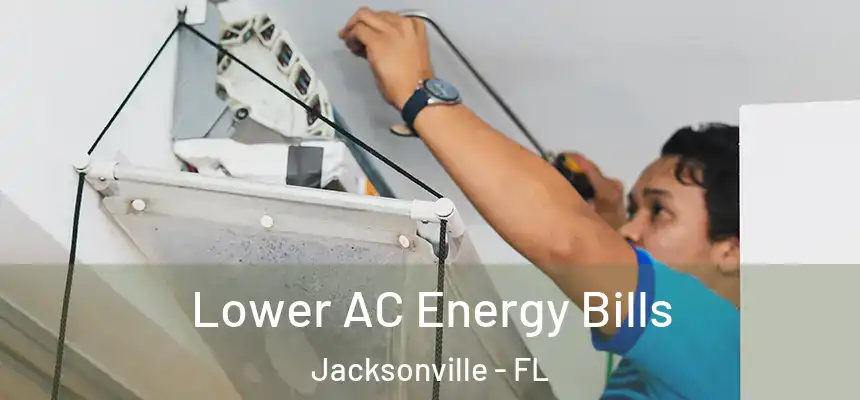  Lower AC Energy Bills Jacksonville - FL