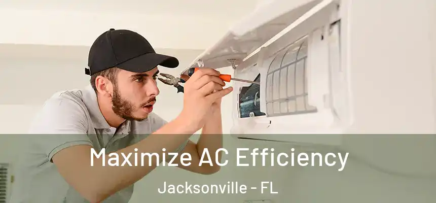  Maximize AC Efficiency Jacksonville - FL