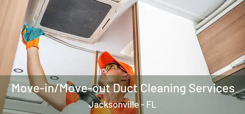  Move-in/Move-out Duct Cleaning Services Jacksonville - FL