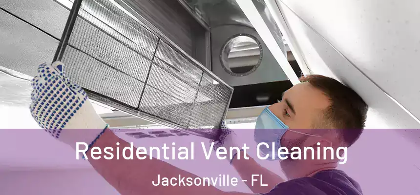  Residential Vent Cleaning Jacksonville - FL