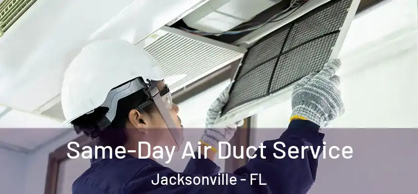  Same-Day Air Duct Service Jacksonville - FL