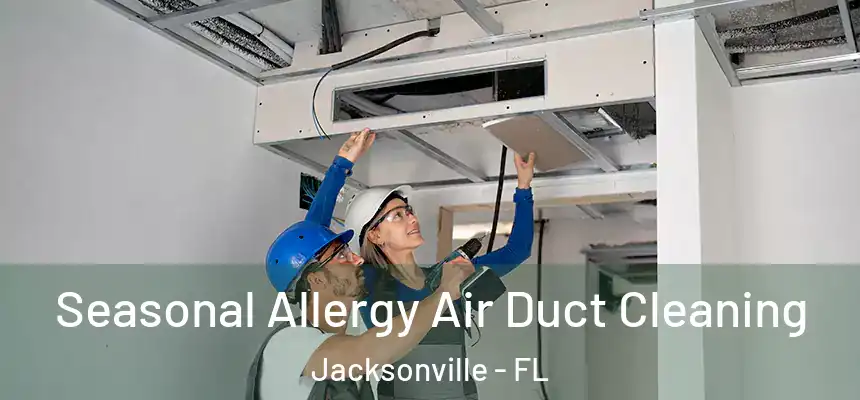  Seasonal Allergy Air Duct Cleaning Jacksonville - FL