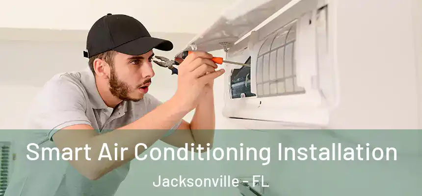  Smart Air Conditioning Installation Jacksonville - FL
