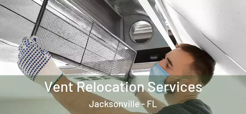 Vent Relocation Services Jacksonville - FL