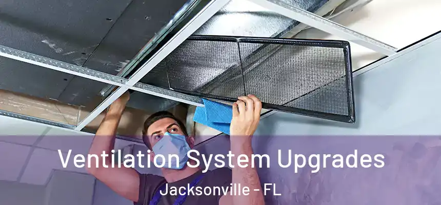 Ventilation System Upgrades Jacksonville - FL