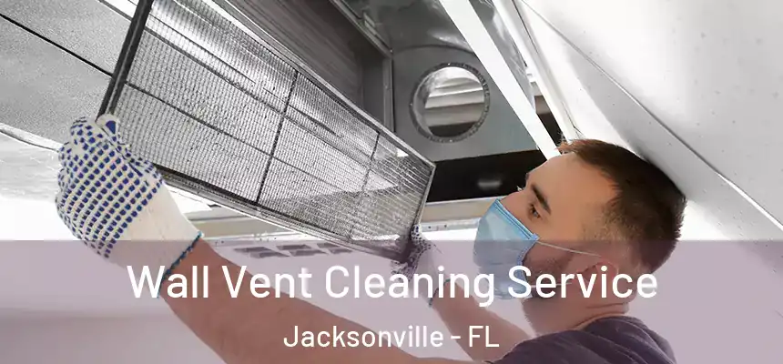  Wall Vent Cleaning Service Jacksonville - FL