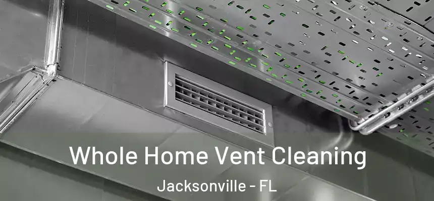  Whole Home Vent Cleaning Jacksonville - FL